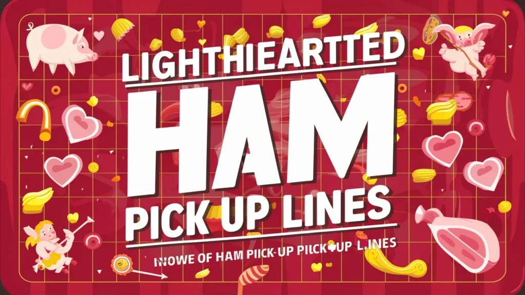 Lighthearted ham pick up lines