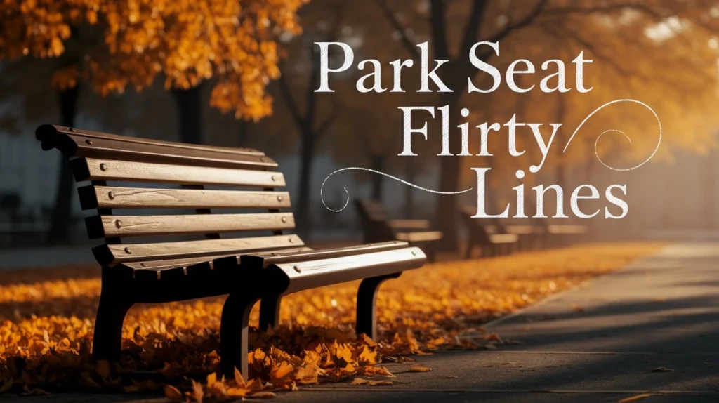 Park Seat Flirty Lines