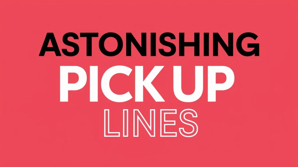 Astonishing Pick Up Lines