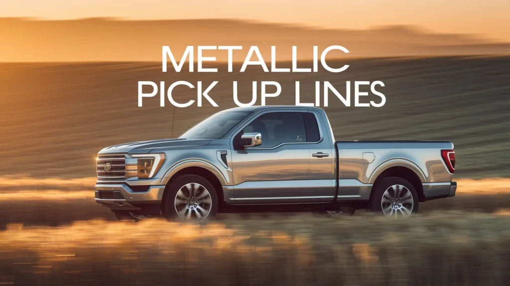 Metallic Pick Up Lines