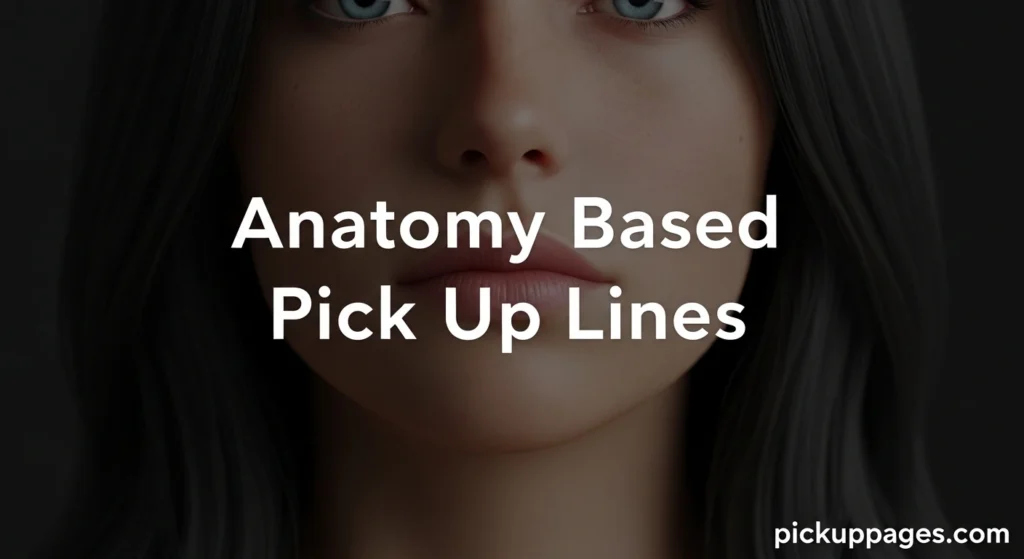 Anatomy Based Pick Up Lines