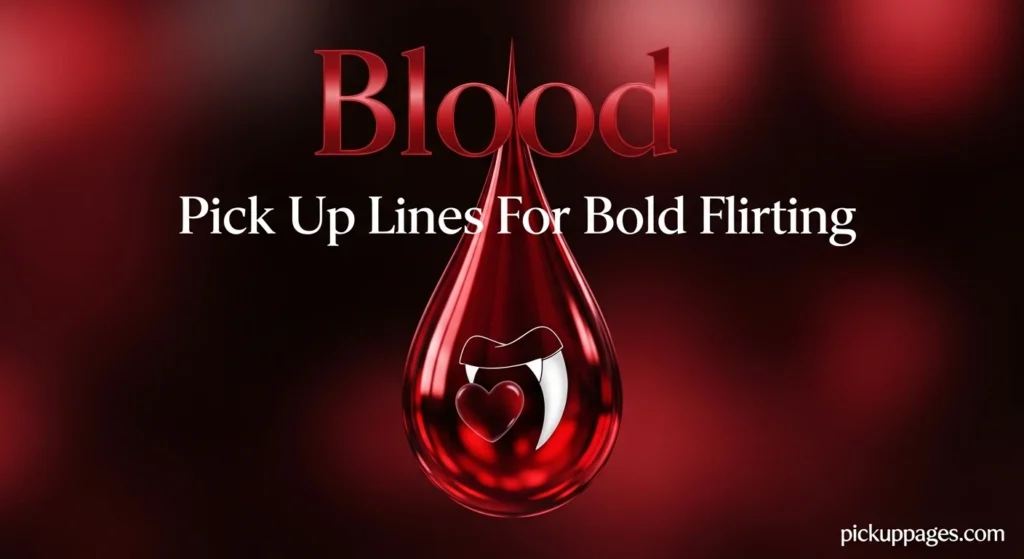 Blood Pick Up Lines For Bold Flirting