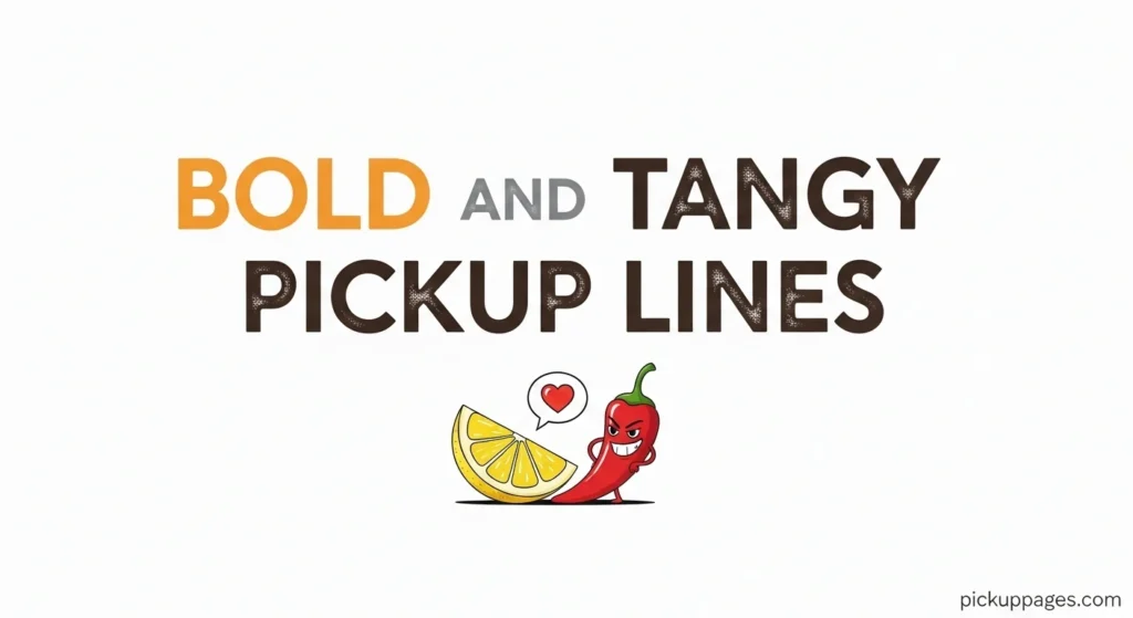 Bold and Tangy Pickup Lines