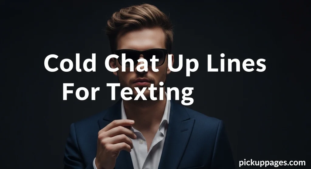 Cold Chat Up Lines For Texting