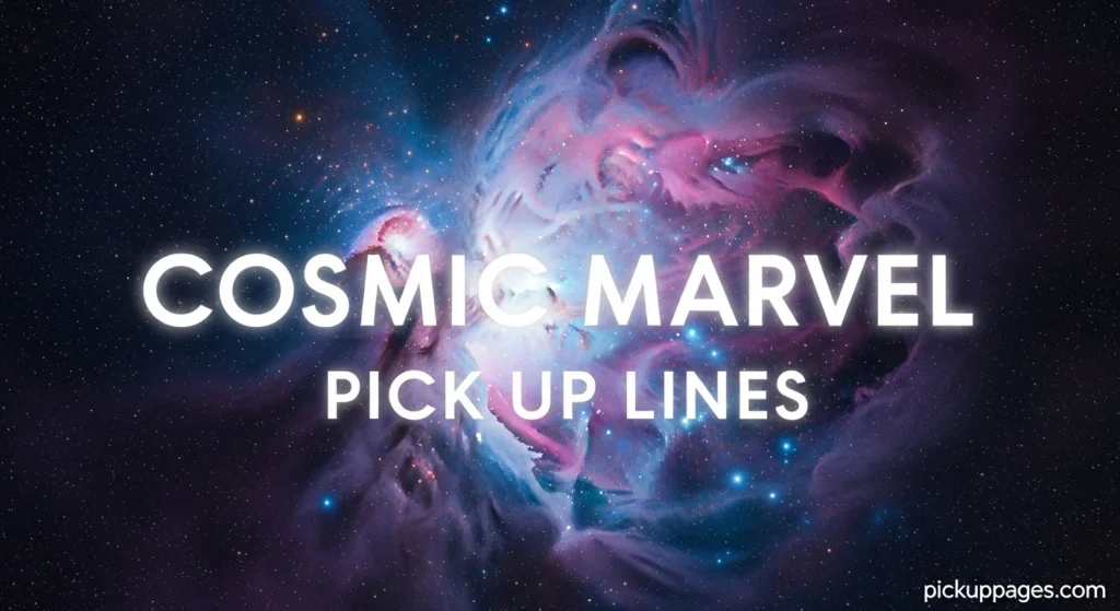 Cosmic Marvel Pick Up Lines