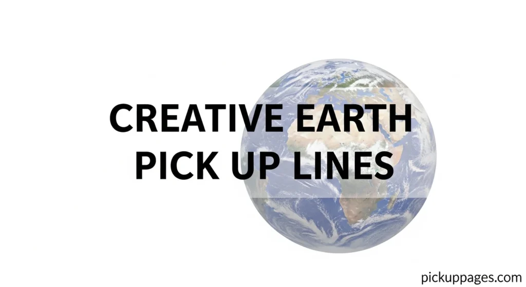 Creative Earth Pick Up Lines