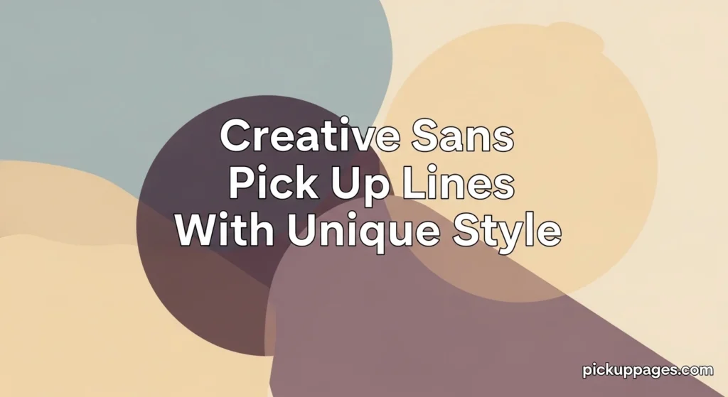 Creative Sans Pick Up Lines With Unique Style