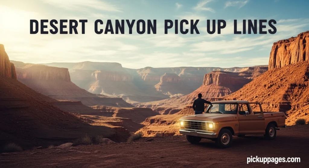 Desert Canyon Pick Up Lines