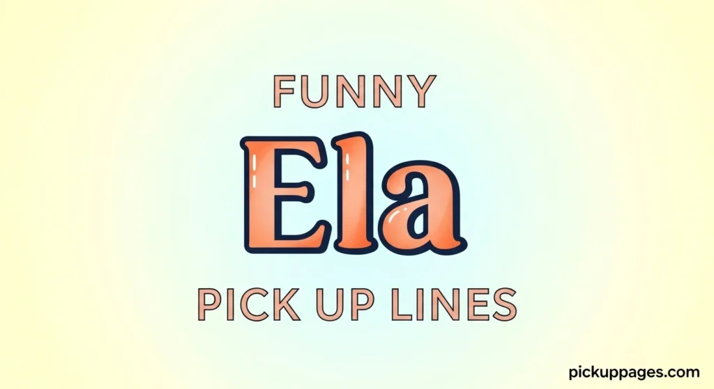 Funny Ela Pick Up Lines