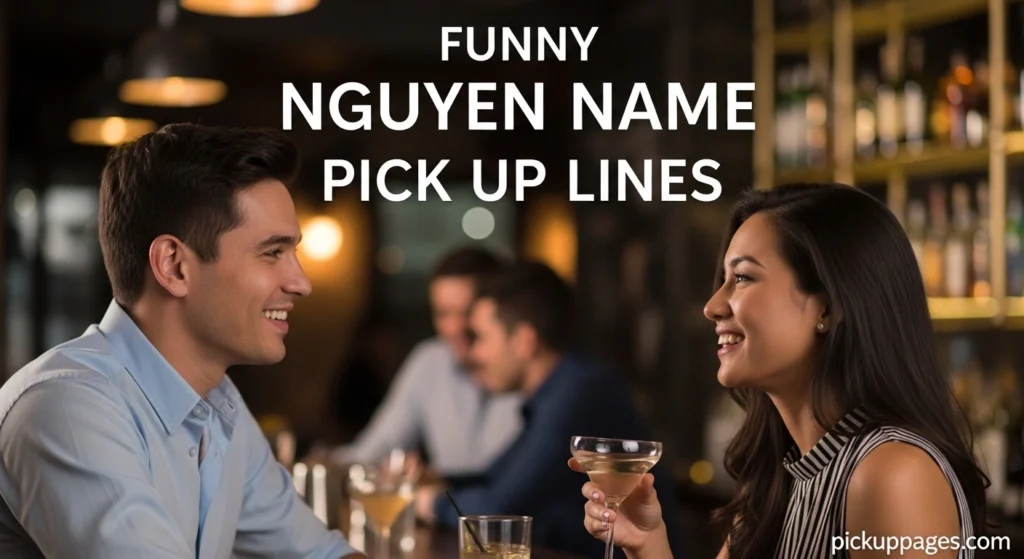 Funny Nguyen Name Pick Up Lines