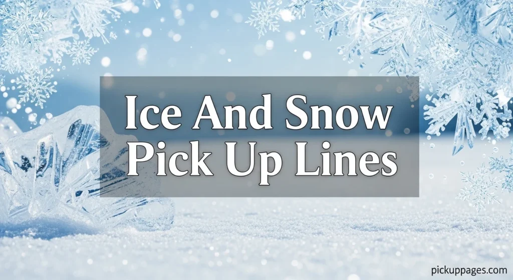 Ice And Snow Pick Up Lines