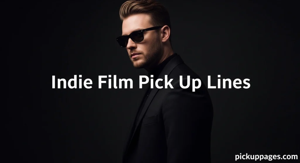 Indie Film Pick Up Lines