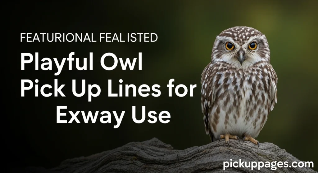 Playful Owl Pick Up Lines for Everyday Use