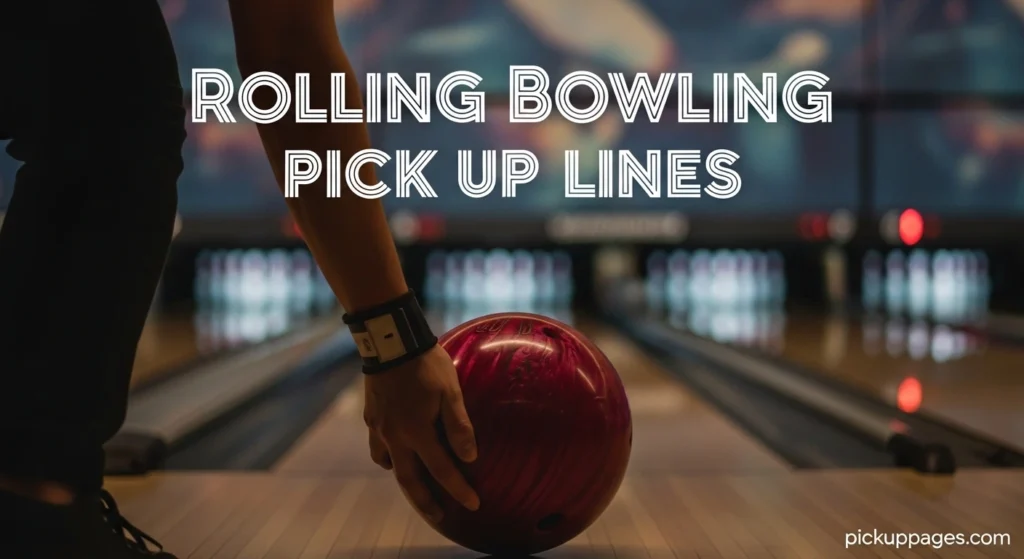 Rolling Bowling Pick Up Lines