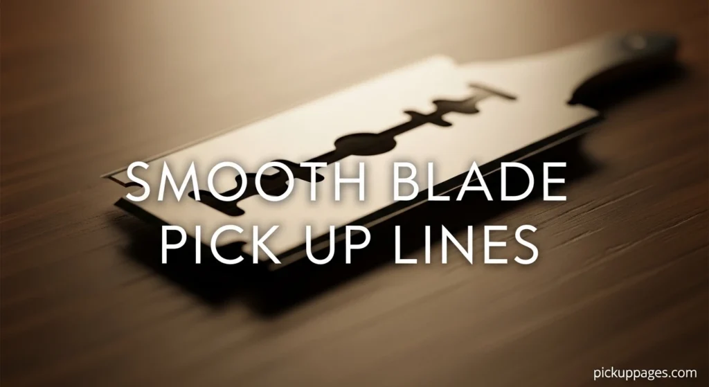 Smooth Blade Pick Up Lines