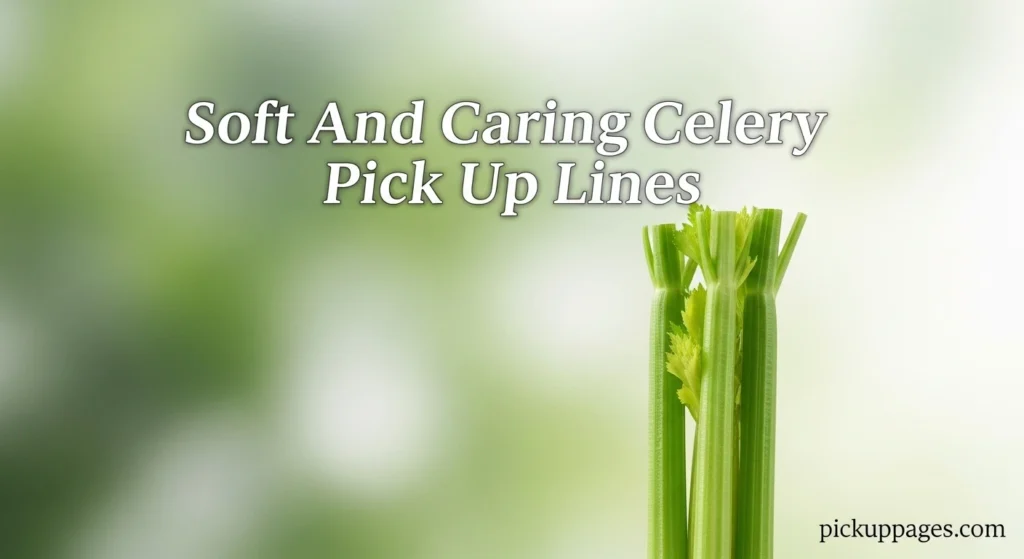 Soft And Caring Celery Pick Up Lines