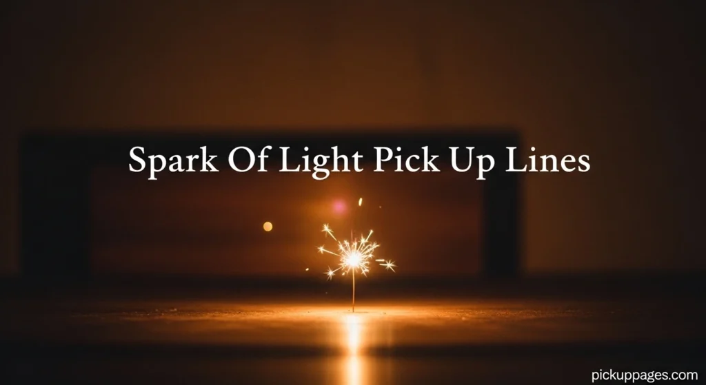 Spark Of Light Pick Up Lines
