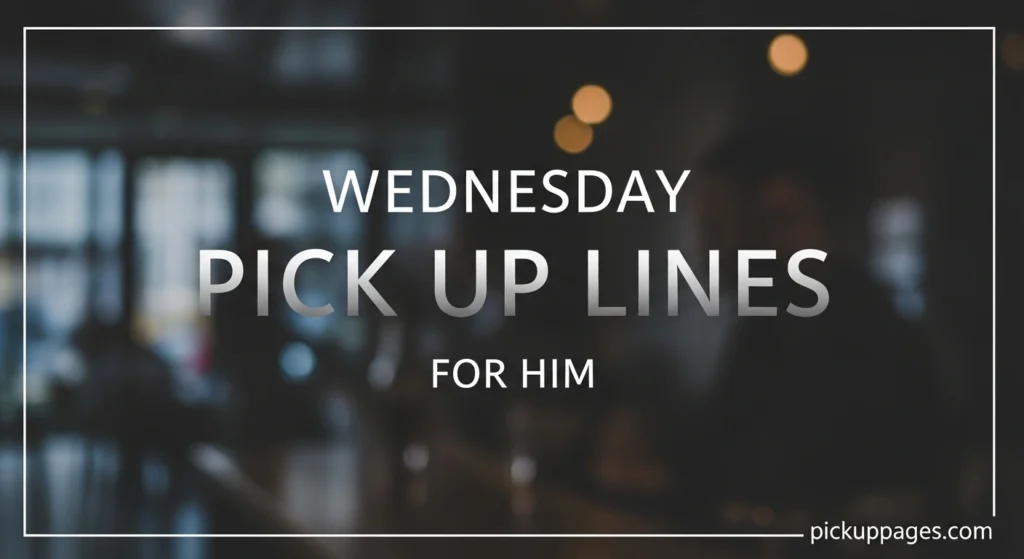 Wednesday Pick Up Lines for Him