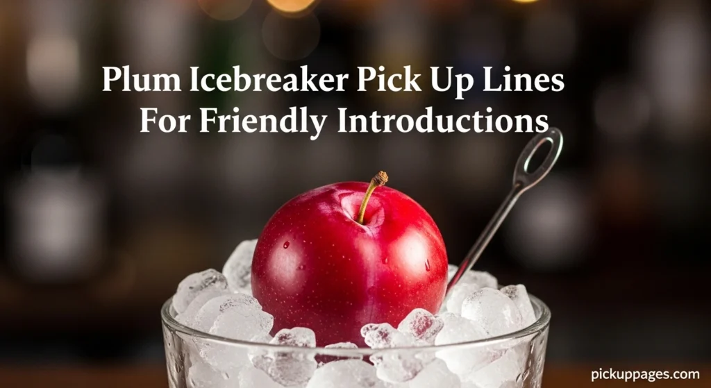 Plum Icebreaker Pick Up Lines For Friendly Introductions