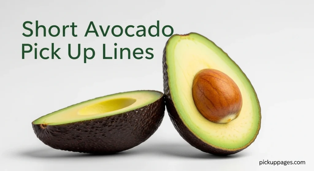 Short Avocado Pick Up Lines