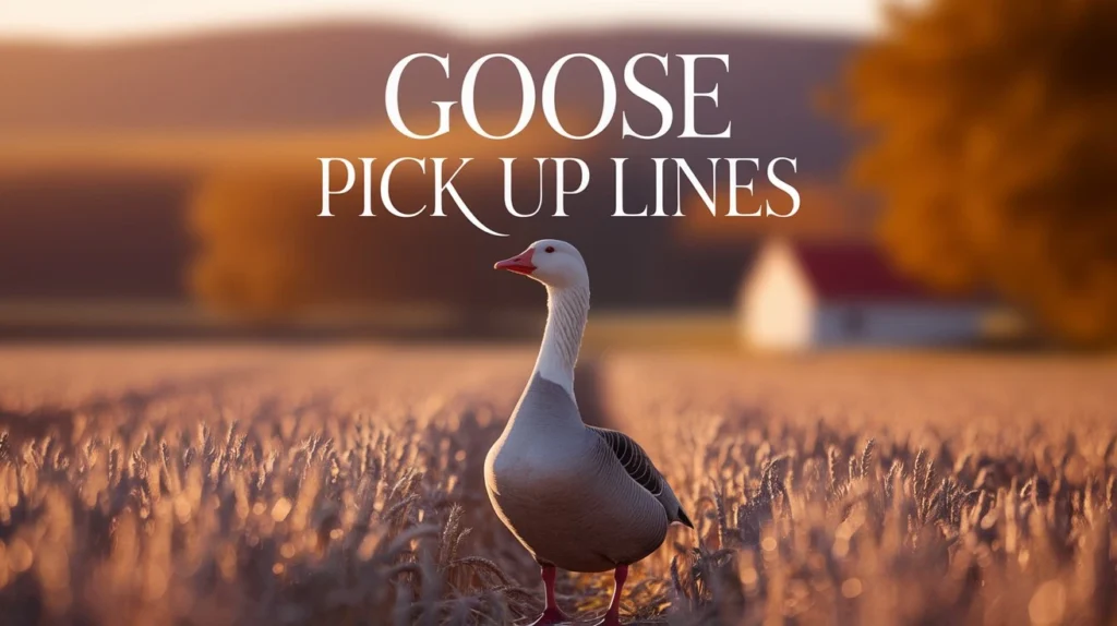 Goose Pick Up Lines