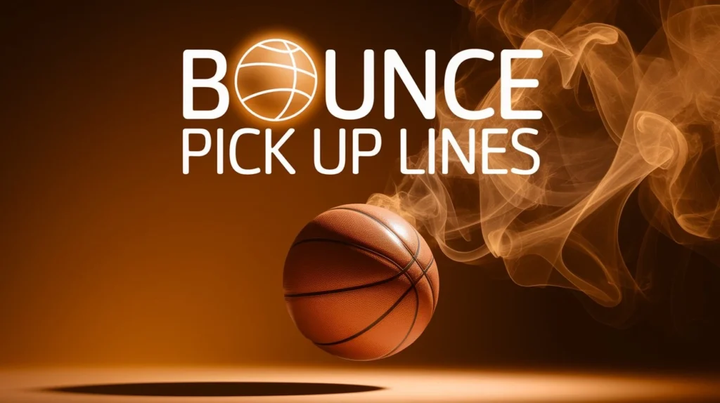 Bounce Pick Up Lines