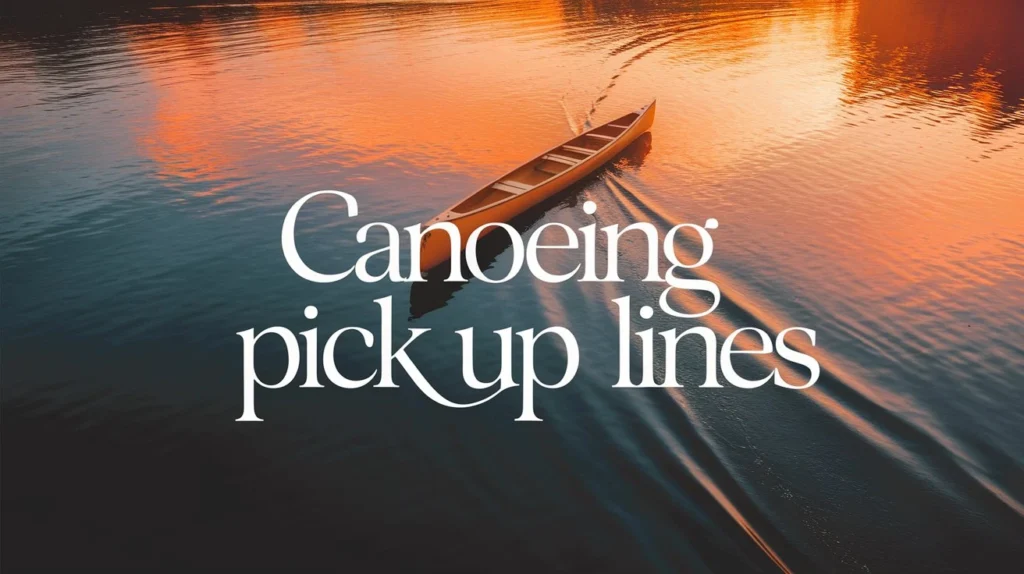 Canoeing Pick Up Lines