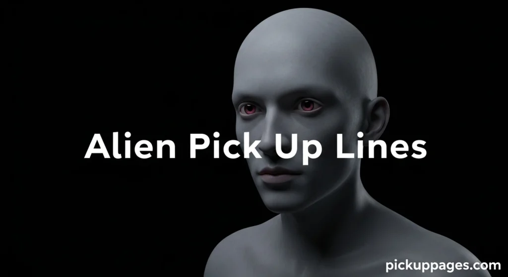 Alien Pick Up Lines