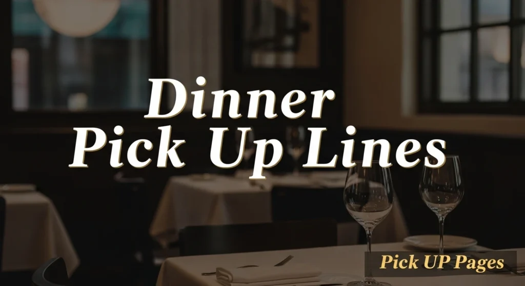 Dinner Pick Up Lines