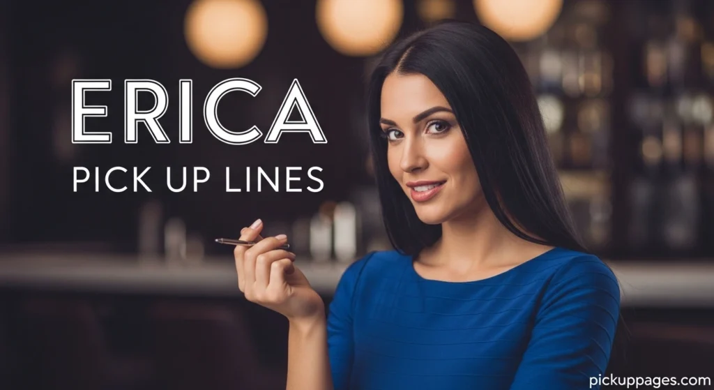 Erica Pick Up Lines