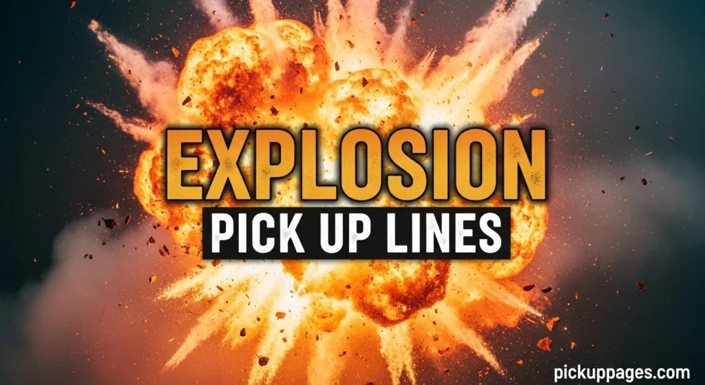 Explosion Pick Up Lines