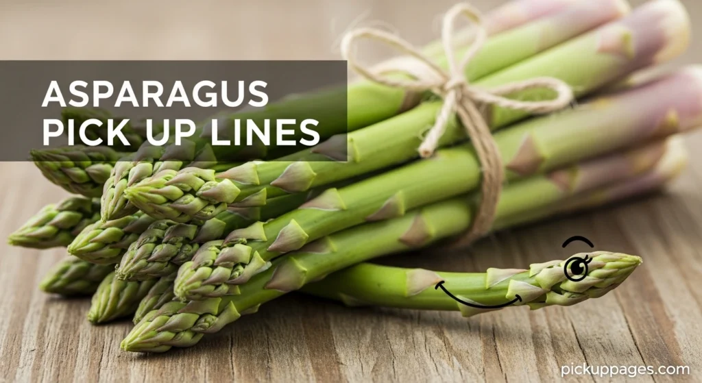 Asparagus Pick Up Lines
