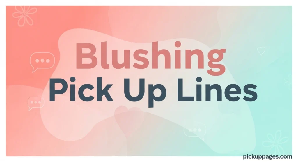 Blushing Pick Up Lines