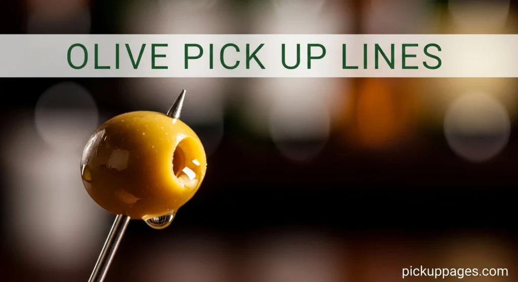 Olive Pick Up Lines