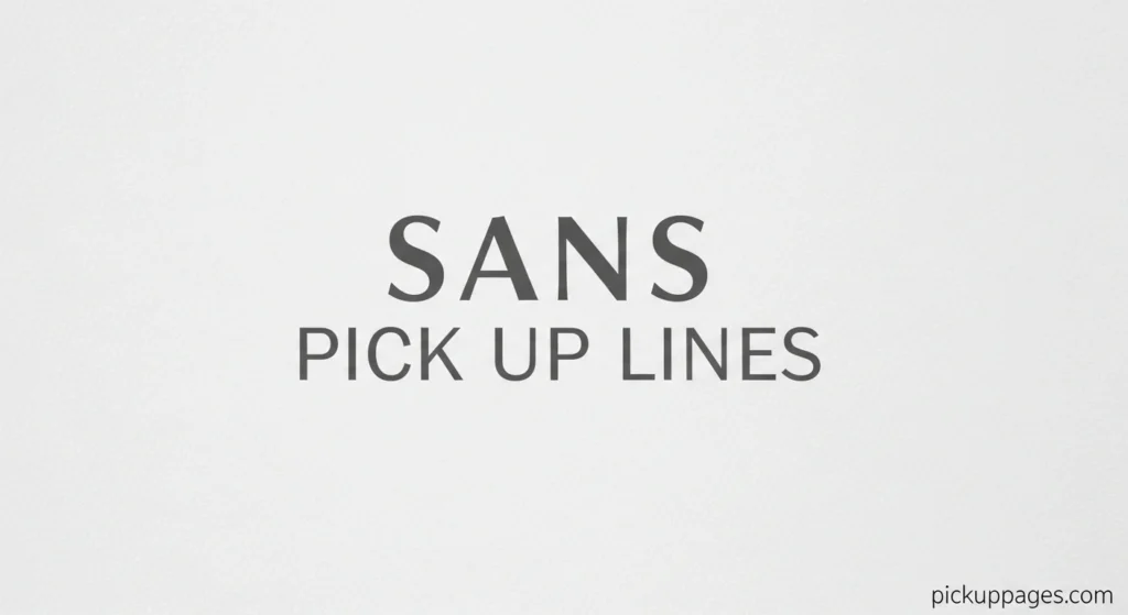 Sans Pick Up Lines