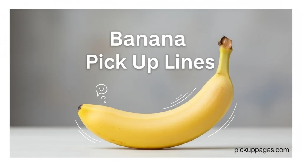 Banana Pick Up Lines