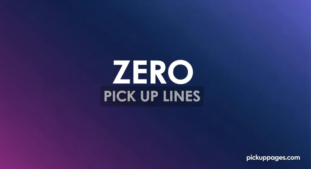  Zero Pick Up Lines